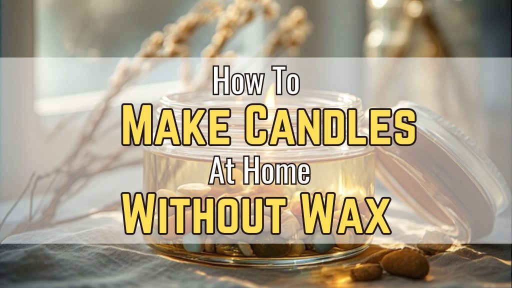 How to Make Candles at Home without Wax