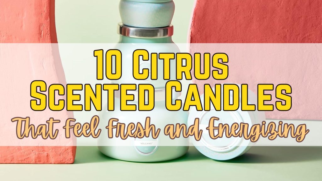 10 Citrus Scented Candles That Feel Light, Fresh and Energizing