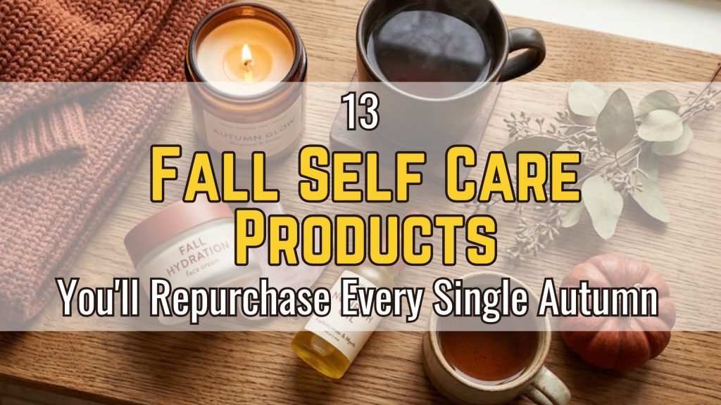 13 Fall Self Care Products You'll Repurchase Every Single Autumn