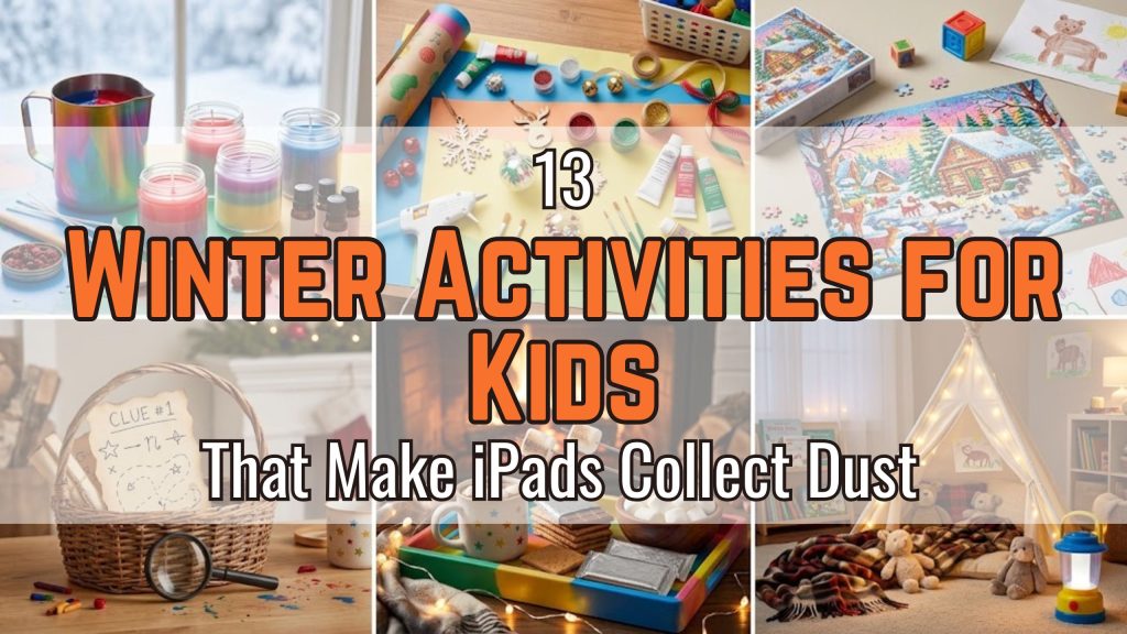 13 Winter Activities for Kids That Make iPads Collect Dust