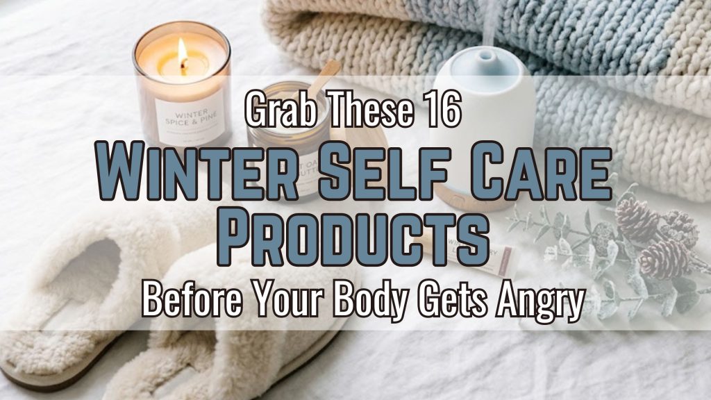 Grab These 16 Winter Self Care Products Before Your Body Gets Angry