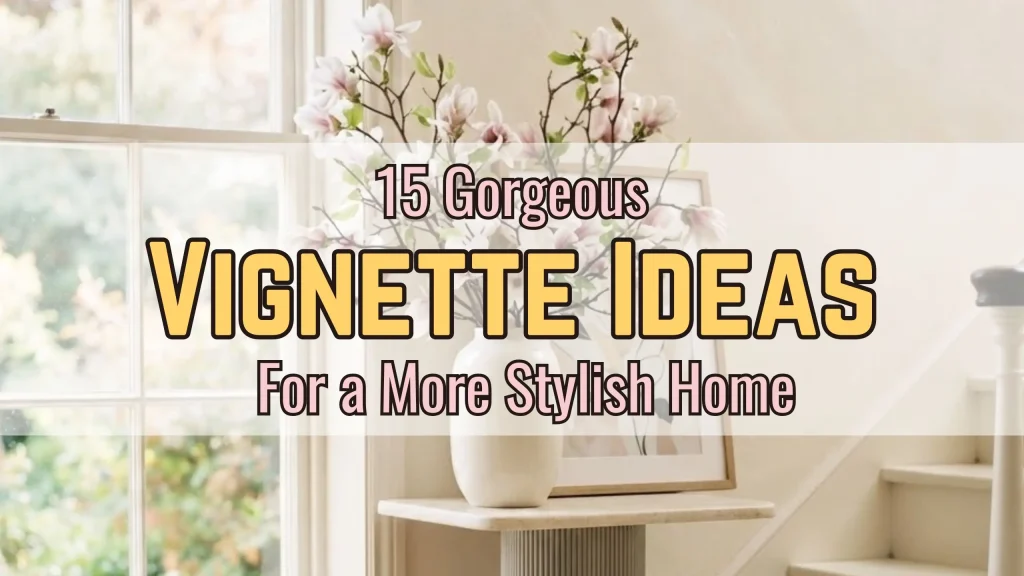 15 Gorgeous Vignette Ideas for a More Stylish Home
