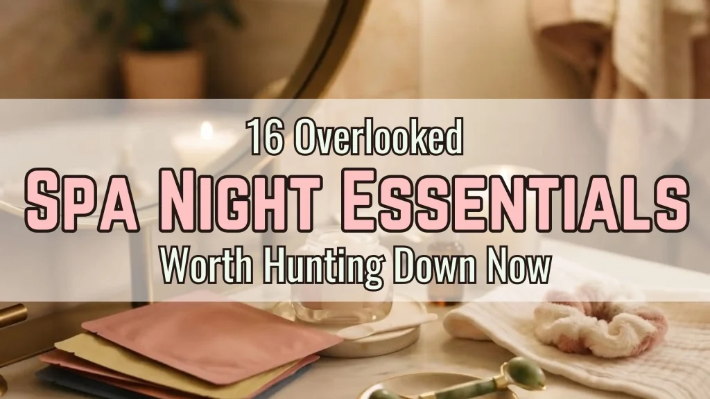 16 Overlooked Spa Night Essentials Worth Hunting Down Now