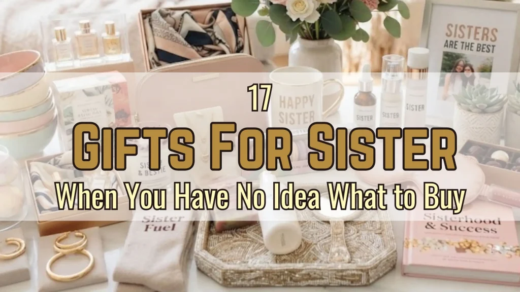 17 Gifts for Sister When You Have No Idea What to Buy
