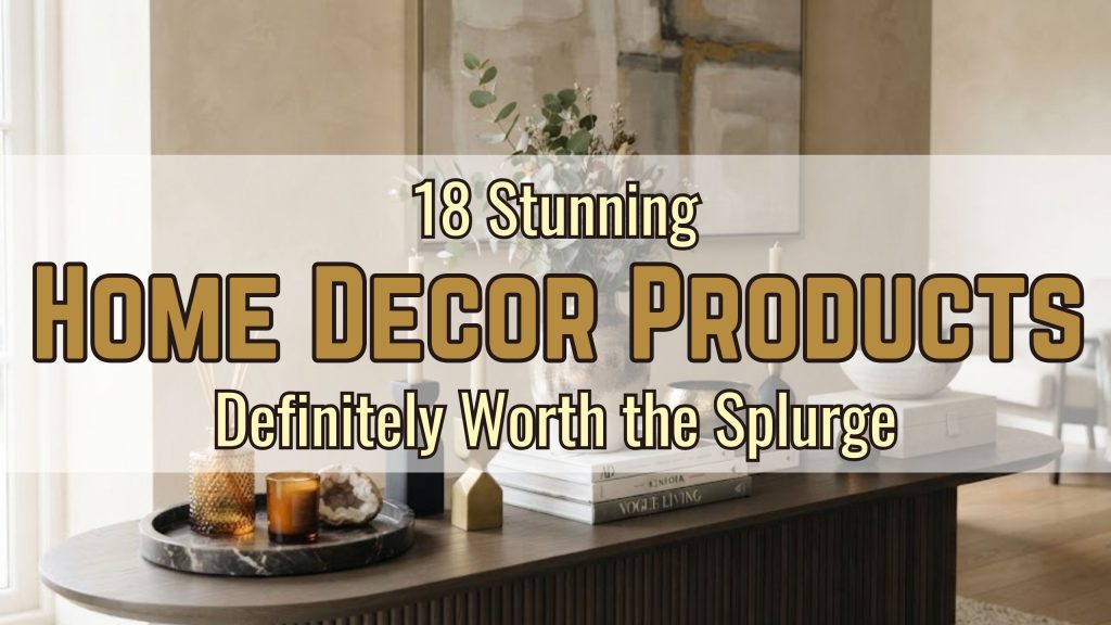 18 Stunning Home Decor Products Definitely Worth the Splurge