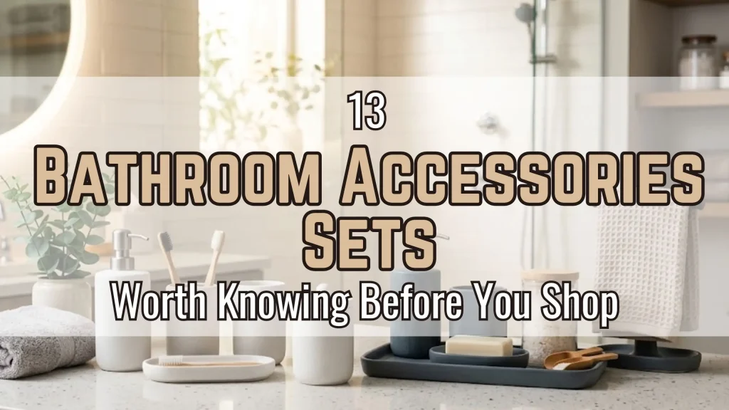 13 Bathroom Accessories Sets Worth Knowing Before You Shop