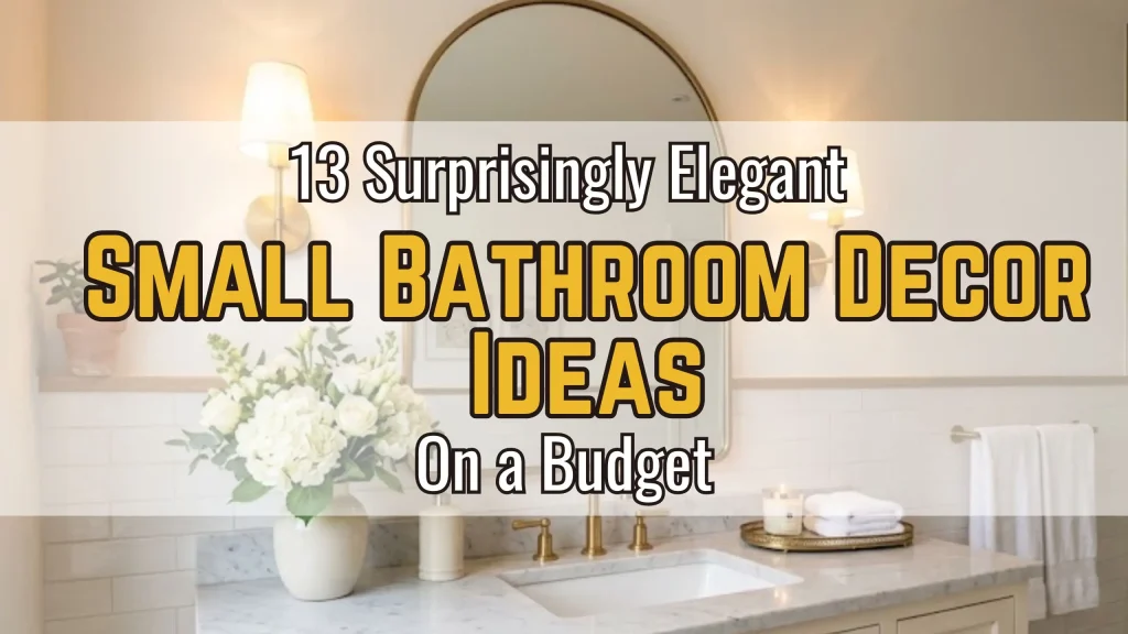 13 Surprisingly Elegant Small Bathroom Decor Ideas on a Budget
