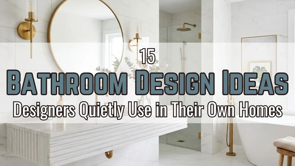 15 Bathroom Design Ideas Designers Quietly Use in Their Own Homes