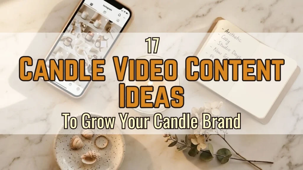 17 Candle Video Content Ideas to Grow Your Candle Brand