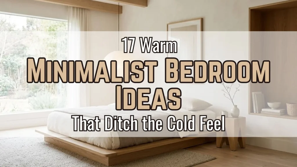 17 Warm Minimalist Bedroom Ideas That Ditch the Cold Feel