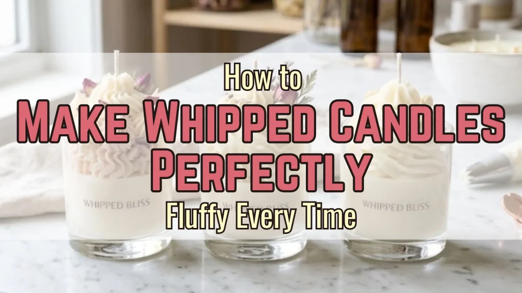How to Make Whipped Candles Perfectly Fluffy Every Time